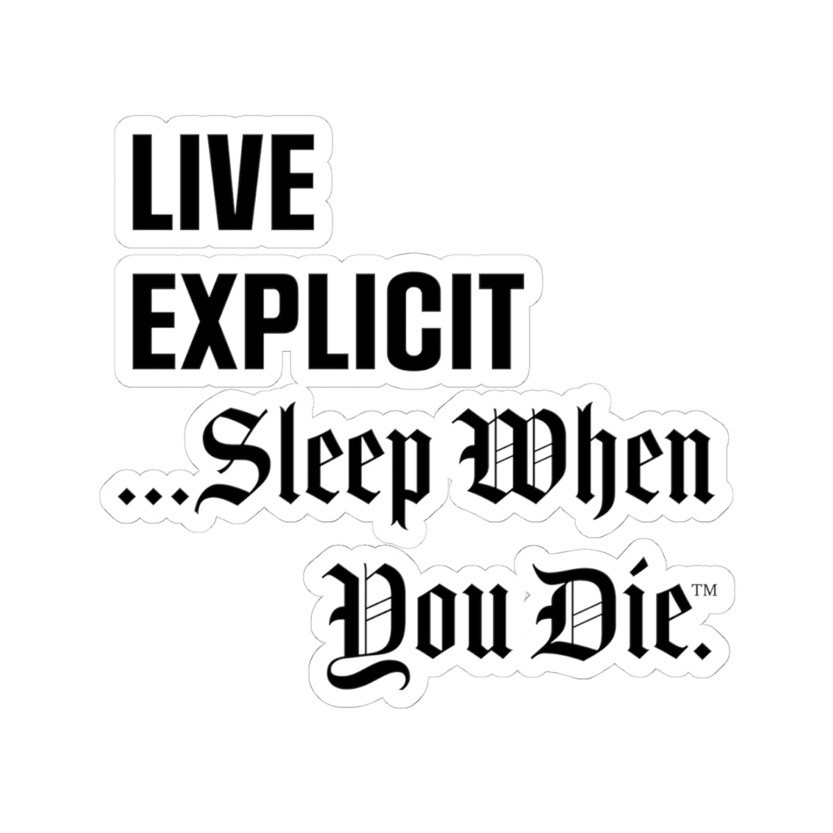 Explicit Vinyl Decal: "Live Explicit... Sleep When You Die" Sticker