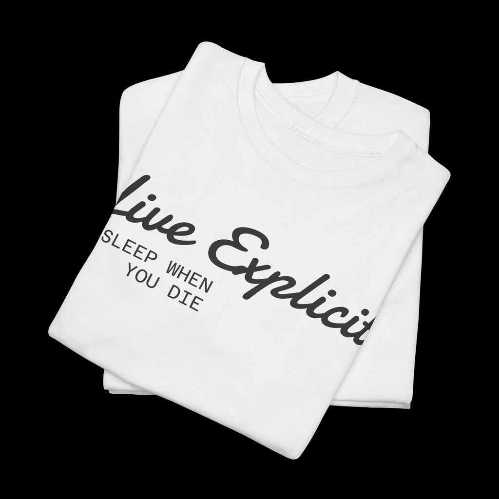 Explicit "Live Explicit... Sleep When You Die" Unisex Tee: Heavy Cotton Graphic T-Shirt